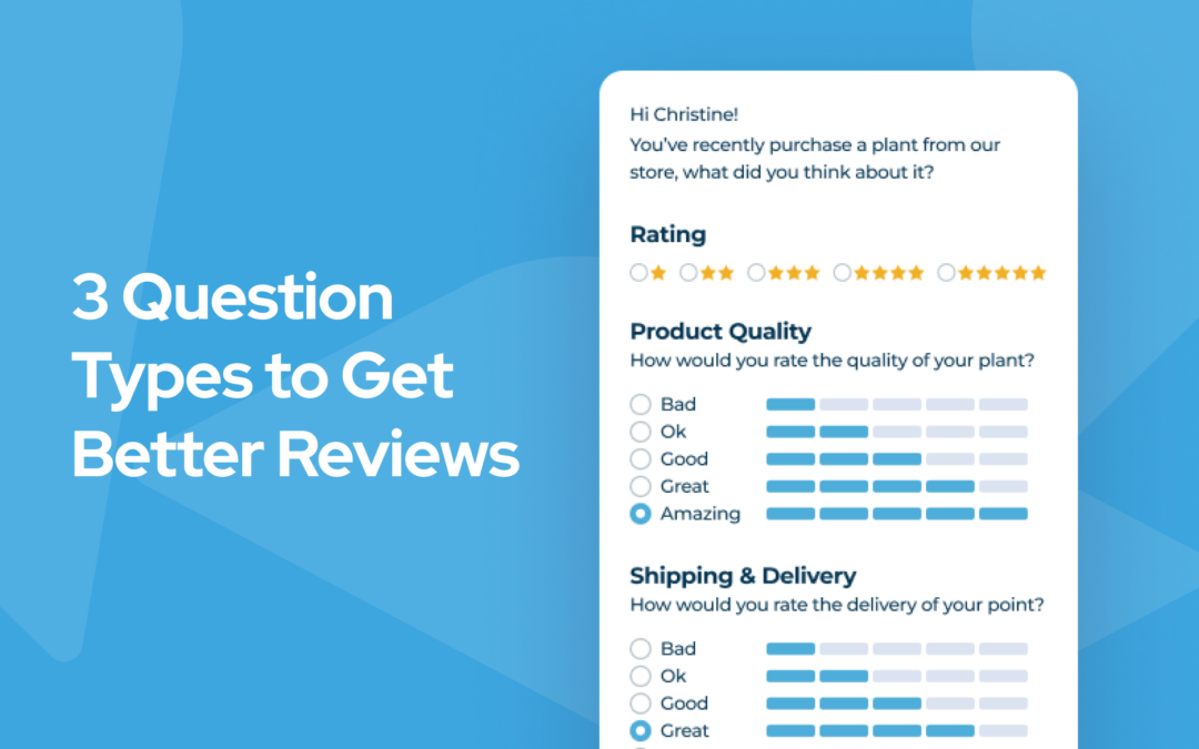 Capitalizing on Your Business’s Reviews: 3 Question Types to Get Better Reviews