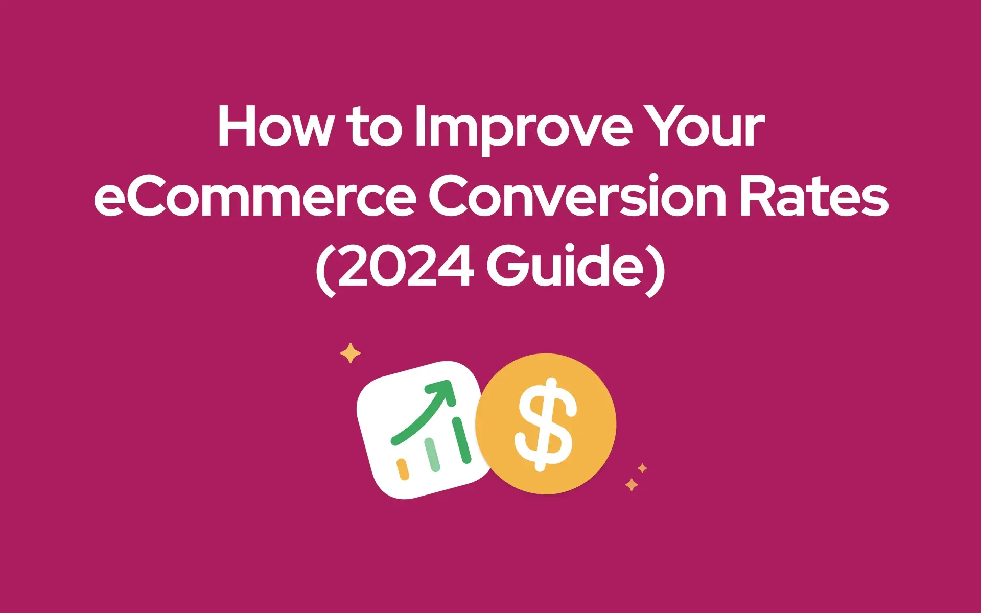 How to Improve Your Ecommerce Conversion Rates (2024 Guide)